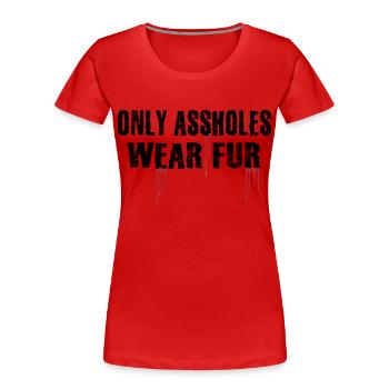 Nur Arschlöcher tragen Pelz - Frauen Premium Bio T-Shirt - Rot - Vorne - Mia (176cm)