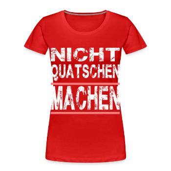 Nicht Quatschen Machen für Männer und Fauen - Frauen Premium Bio T-Shirt - Rot - Vorne - Mia (176cm)