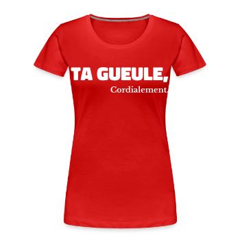 Ta Gueule Cordialement Phrase Drôle - T-shirt bio Premium Femme - rouge - Devant - Mia (176cm)