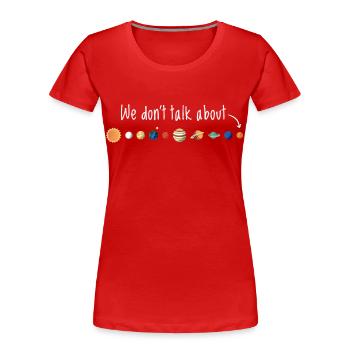 Wir sprechen nicht über Pluto - Frauen Premium Bio T-Shirt - Rot - Vorne - Mia (176cm)