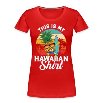 Ceci est ma chemise hawaïenne tamponnant ananas aloha - T-shirt bio Premium Femme - rouge - Devant - Mia (176cm)