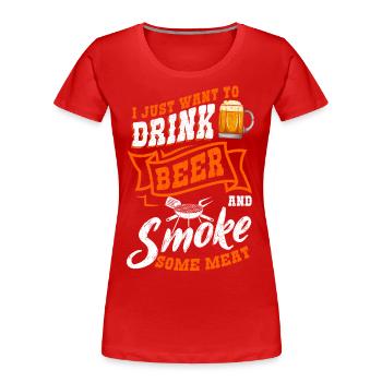 I Want To Drink Beer And Smoke Some Meat Grillen - Women's Premium Organic T-Shirt - red - Front - Mia (176cm)