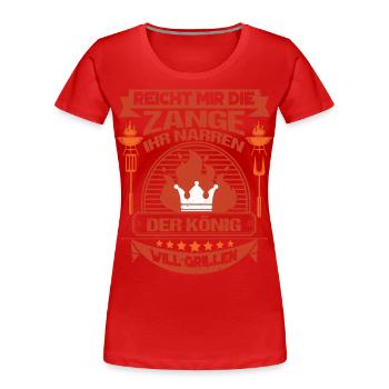 Reicht Mir Die Zange Der König Will Grillen - Frauen Premium Bio T-Shirt - Rot - Vorne - Mia (176cm)