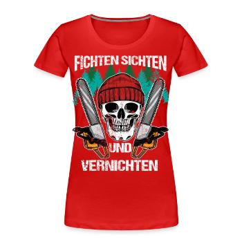 Fichten Sichten Vernichten Baumfäller Holzfäller - Frauen Premium Bio T-Shirt - Rot - Vorne - Mia (176cm)