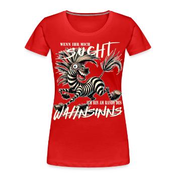 Wenn ihr mich sucht, am Rande des Wahnsinns - Frauen Premium Bio T-Shirt - Rot - Vorne - Mia (176cm)