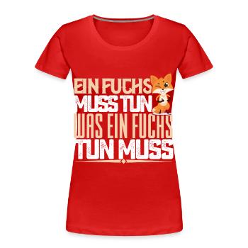 Ein Fuchs muss tun, was ein Fuchs tun muss. quotes - Frauen Premium Bio T-Shirt - Rot - Vorne - Mia (176cm)