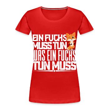 Ein Fuchs muss tun, was ein Fuchs tun muss. quotes - Frauen Premium Bio T-Shirt - Rot - Vorne - Mia (176cm)