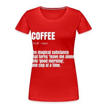 Lustiger Kaffee Spruch - Frauen Premium Bio T-Shirt - Rot - Vorne - Mia (176cm)