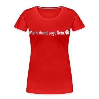 Mein Hund sagt Nein Lustiges Hunde Motiv Pfote - Frauen Premium Bio T-Shirt - Rot - Vorne - Mia (176cm)