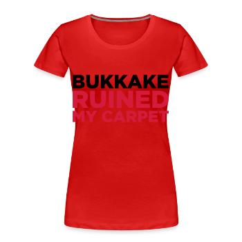 Bukkake a ruiné mon tapis! - T-shirt bio Premium Femme - rouge - Devant - Mia (176cm)