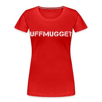 UFFMUGGE Hessisch Spruch Hessen lustig - Frauen Premium Bio T-Shirt - Rot - Vorne - Mia (176cm)