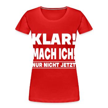 KLAR MACH ICH NUR NICHT JETZT - Frauen Premium Bio T-Shirt - Rot - Vorne - Mia (176cm)
