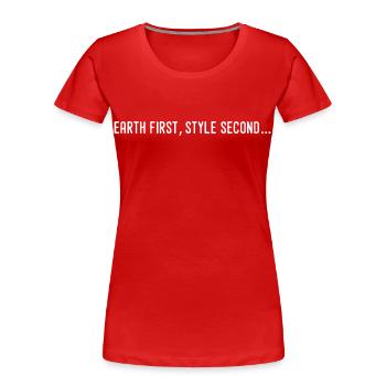 Earth first, style second... - T-shirt bio Premium Femme - rouge - Devant - Mia (176cm)
