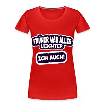 Avant, tout était plus facile, je disais aussi drôlement - T-shirt bio Premium Femme - rouge - Devant - Mia (176cm)