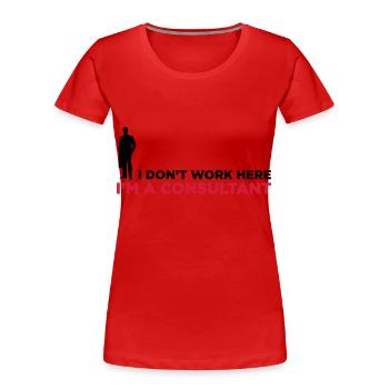 Je ne travaille pas. Je suis un consultant en - T-shirt bio Premium Femme - rouge - Devant - Mia (176cm)