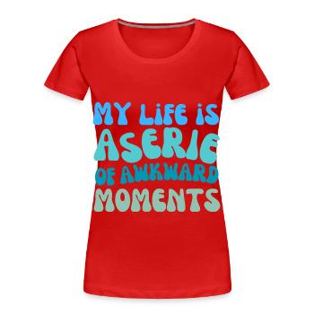 Mein Leben ist eine Reihe von unangenehmen Momenten - Frauen Premium Bio T-Shirt - Rot - Vorne - Mia (176cm)
