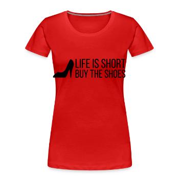 Life is Short. Buy the Shoes! (2015) - Frauen Premium Bio T-Shirt - Rot - Vorne - Mia (176cm)
