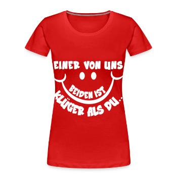 Einer von uns beiden ist Klüger als du Funshirt - Frauen Premium Bio T-Shirt - Rot - Vorne - Mia (176cm)