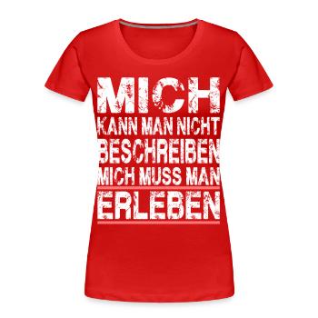 Mich kann man nicht beschreiben mich muss man - Frauen Premium Bio T-Shirt - Rot - Vorne - Mia (176cm)