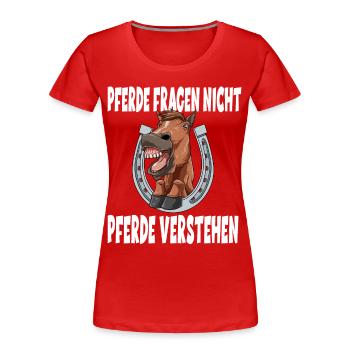 Pferde Fragen Nicht Pferde Verstehen - Frauen Premium Bio T-Shirt - Rot - Vorne - Mia (176cm)