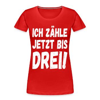 Ich zähle jetzt bis drei - Frauen Premium Bio T-Shirt - Rot - Vorne - Mia (176cm)