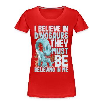 I Believe In Dinosaurs They Must Be Believing In - Frauen Premium Bio T-Shirt - Rot - Vorne - Mia (176cm)