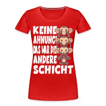 Keine Ahnung Das War Die Andere Schicht Affen - Frauen Premium Bio T-Shirt - Rot - Vorne - Mia (176cm)