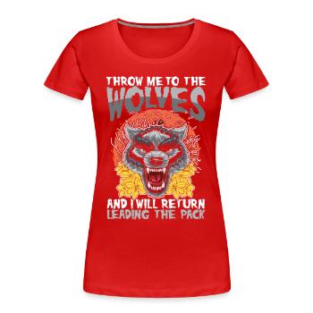 Throw Me To The Wolves And I Will Return Leading - Frauen Premium Bio T-Shirt - Rot - Vorne - Mia (176cm)