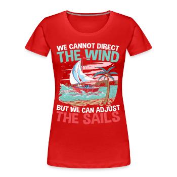 We Can't Direct The Wind But We Can Adjust The - Frauen Premium Bio T-Shirt - Rot - Vorne - Mia (176cm)