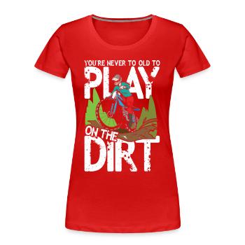 You're Never To Old To Play On The Dirt - Frauen Premium Bio T-Shirt - Rot - Vorne - Mia (176cm)