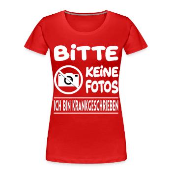 Bitte Keine Fotos Ich Bin Krankgeschrieben - Frauen Premium Bio T-Shirt - Rot - Vorne - Mia (176cm)