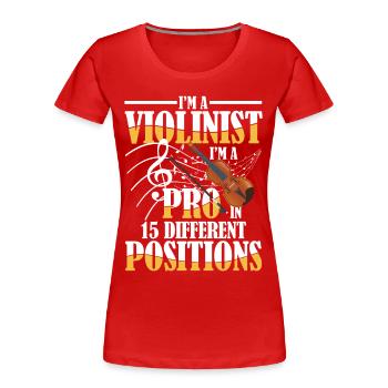 I'm A Violinist Pro In 15 Different Positions - Frauen Premium Bio T-Shirt - Rot - Vorne - Mia (176cm)
