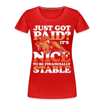 Just Got Paid? It's Nice To Be Financially Stable - Frauen Premium Bio T-Shirt - Rot - Vorne - Mia (176cm)