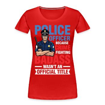 Lustiger Polzei Spruch für einen Polizist - Frauen Premium Bio T-Shirt - Rot - Vorne - Mia (176cm)