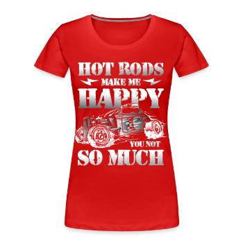 Hot Rods Make Me Happy You Not So Much - Frauen Premium Bio T-Shirt - Rot - Vorne - Mia (176cm)