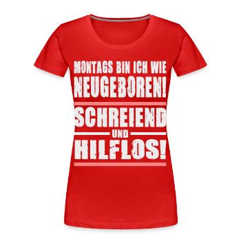 Montags Bin Ich Wie Neugeboren Schreiend - Frauen Premium Bio T-Shirt - Rot - Vorne - Mia (176cm)