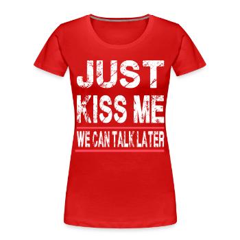 Just Kiss Me We Can Talk Later für Männer und - Frauen Premium Bio T-Shirt - Rot - Vorne - Mia (176cm)