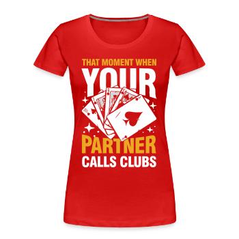 That Moment When Your Partner Calls Clubs - Frauen Premium Bio T-Shirt - Rot - Vorne - Mia (176cm)