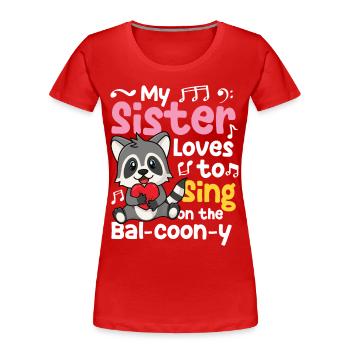 My Sister Loves to Sing on the Bal-Coon-Y - Frauen Premium Bio T-Shirt - Rot - Vorne - Mia (176cm)