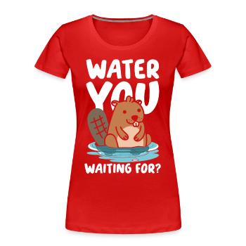 Water You Waiting For Biber - Frauen Premium Bio T-Shirt - Rot - Vorne - Mia (176cm)