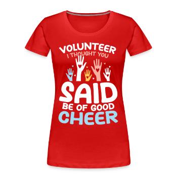 Volunteer I Thought You Said Be Of Good Cheer - Frauen Premium Bio T-Shirt - Rot - Vorne - Mia (176cm)