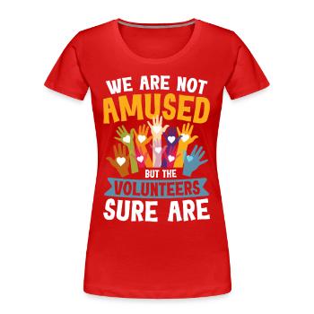 We Are Not Amused Volunteers Sure Are - Frauen Premium Bio T-Shirt - Rot - Vorne - Mia (176cm)