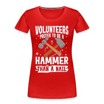 Volunteers Prefer To Be A Hammer Than A Nail - Frauen Premium Bio T-Shirt - Rot - Vorne - Mia (176cm)