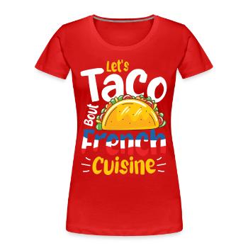 Let's Taco 'bout French Cuisine - Frauen Premium Bio T-Shirt - Rot - Vorne - Mia (176cm)