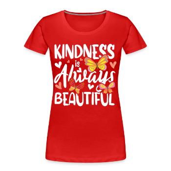Kindness Is Always Beautiful - Frauen Premium Bio T-Shirt - Rot - Vorne - Mia (176cm)