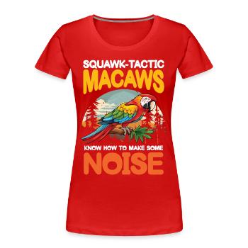 Squawk-Tastic Macaws Make Some Noise - Frauen Premium Bio T-Shirt - Rot - Vorne - Mia (176cm)