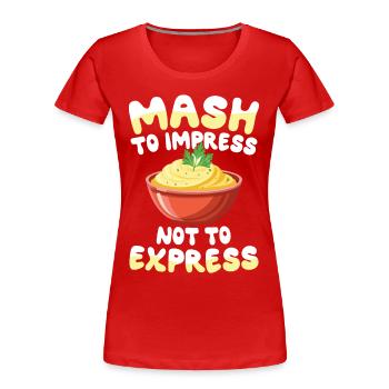 Mash To Impress Not To Express für einen Dessert - Frauen Premium Bio T-Shirt - Rot - Vorne - Mia (176cm)