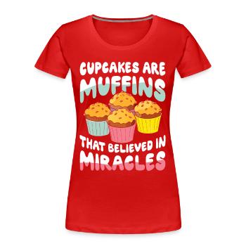 Cupcakes Are Muffins That Believed In Miracles - Frauen Premium Bio T-Shirt - Rot - Vorne - Mia (176cm)