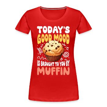 Today's Good Mood Is Brought To You By Muffin - Frauen Premium Bio T-Shirt - Rot - Vorne - Mia (176cm)