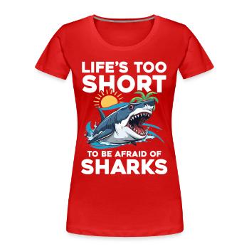 Life's Too Short To Be Afraid Of Sharks - Frauen Premium Bio T-Shirt - Rot - Vorne - Mia (176cm)